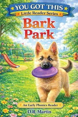 Bark Park: An Early Phonics Reader - Diena R Martin - cover
