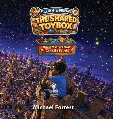 The Shared Toybox: What Matters Most Can't Be Bought - Michael Forrest - cover