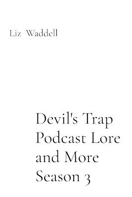 Devil's Trap Podcast Lore and More Season 3 - Liz Waddell - cover