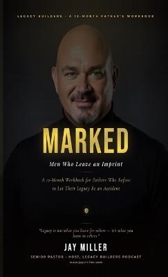 Marked: Men Who Leave an Imprint - Jay S Miller - cover