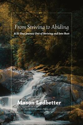 From Striving to Abiding - Mason Ledbetter - cover