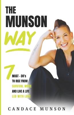 The Munson Way: 7 Must-Do's to Rise from Survival Mode and Live a Life Led with Love - Candace Munson - cover