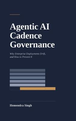 Agentic AI Cadence Governance: Why Enterprise Deployments Drift, and How to Prevent It - Singh - cover