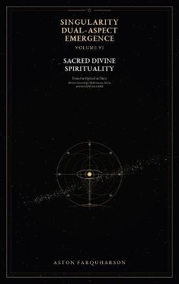 SINGULARITY DUAL-ASPECT EMERGENCE Volume VI Sacred Divine Spirituality From the Ogdoad to Heru: African Cosmology, Mathematics, Ma'at, and the SDAE Spirit Field - G Farquharson - cover