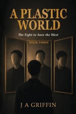A Plastic World: The Fight to Save the West - J a Griffin - cover