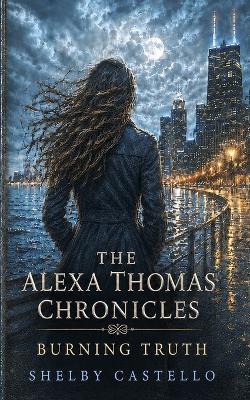 The Alexa Thomas Chronicles: Burning Truth - Castello - cover