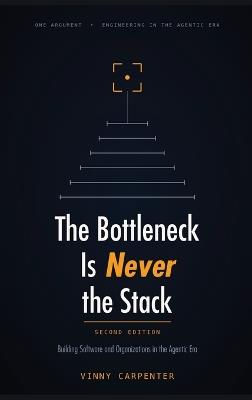 The Bottleneck Is Never the Stack: Building Software and Organizations in the Agentic Era - Vinny Carpenter - cover