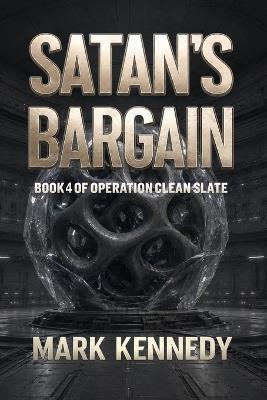 Satan's Bargain: Book 4 of Operation Clean Slate - Mark Kennedy - cover