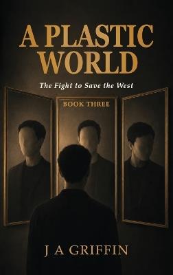 A Plastic World: The Fight to Save the West - J a Griffin - cover