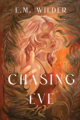 Chasing Eve - E M Wilder - cover
