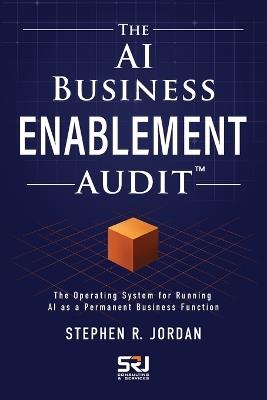 The AI Business Enablement Audit: The Operating System for Running AI as a Permanent Business Function - Stephen R Jordan - cover