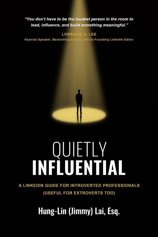 Quietly Influential: A LinkedIn Guide for Introverted Professionals (Useful for Extroverts Too)