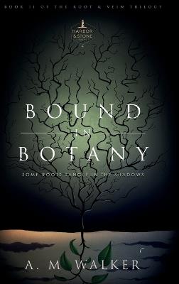 Bound in Botany: Some Roots Tangle in the Shadows - Walker - cover