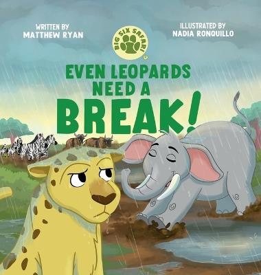 Even Leopards Need a Break!: A Children's Book About Taking Breaks, Self-Regulation, and Healthy Coping Skills - Matthew Ryan - cover