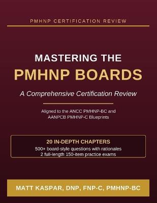 Mastering the PMHNP Boards / A Comprehensive Certification Review - Matthew Kaspar - cover