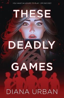 These Deadly Games: A Pulse-Pounding YA Thriller with Secrets, Romance, and Twists - Diana Urban - cover