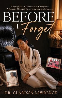 Before I Forget: A Daughter. A Clinician. A Caregiver. A Journey Through Love, Loss, and Alzheimer's - Lawrence - cover