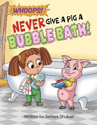 Never Give a Pig a Bubble Bath! - Soraya Shukair - cover