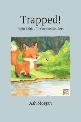 Trapped!: Eight Fables for Curious Readers - Ash Morgan - cover
