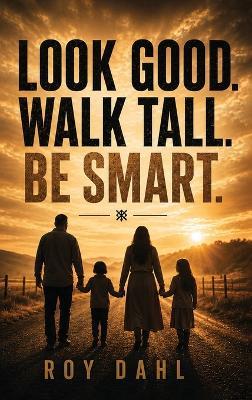 Look Good. Walk Tall. Be Smart - Roy Dahl - cover