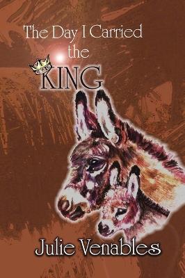 The Day I Carried the King - Julie Venables - cover