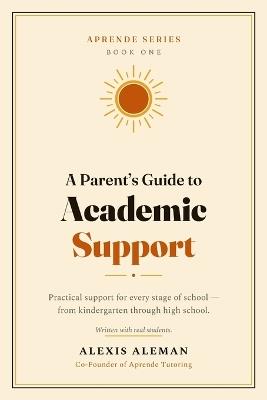 A Parent's Guide to Academic Support - Alexis I Aleman - cover