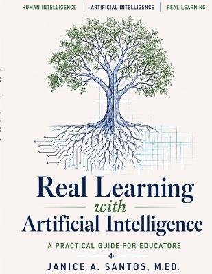 Real Learning with Artificial Intelligence: A Practical Guide for Educators - Janice A Santos - cover