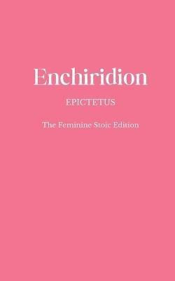Enchiridion: The Feminine Stoic Edition - Epictetus - cover