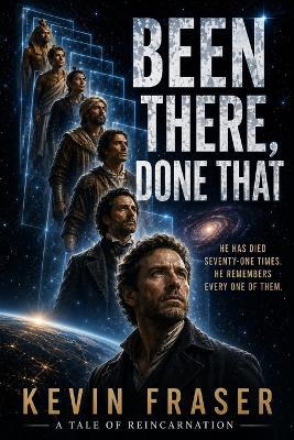 Been There, Done That: A Tale of Reincarnation - Kevin D Fraser - cover