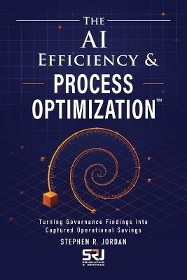 The AI Efficiency & Process Optimization(TM) - Stephen R Jordan - cover