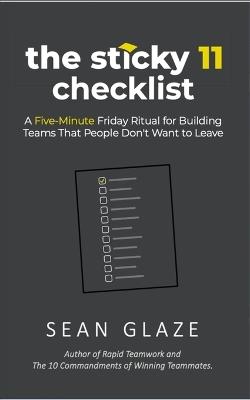 The Sticky 11 Checklist: A Five-Minute Friday Ritual for Building Teams That People Don't Want to Leave - Sean Glaze - cover