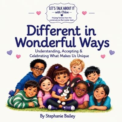 Different in Wonderful Ways: Understanding, Accepting & Celebrating What Makes Us Unique - Stephanie Bailey - cover