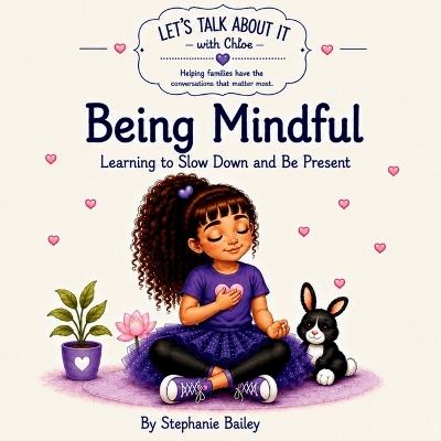Being Miondful: Learning to Slow Down and Be Present - Stephanie Bailey - cover