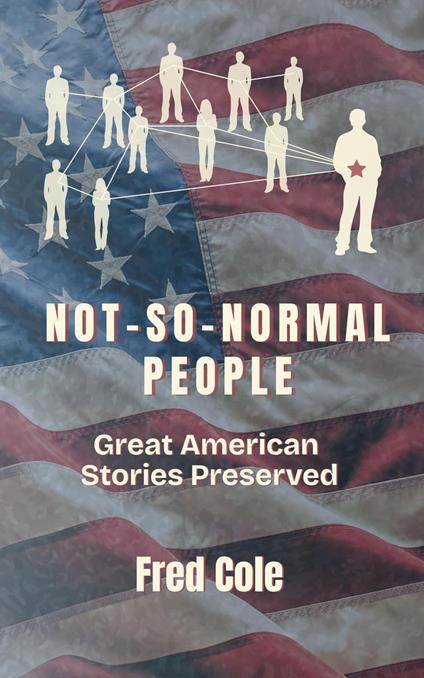 Not-So-Normal People: Great American Stories Preserved