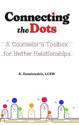Connecting the Dots A Counselor's Toolbox for Better Relationships - A Damianakis - cover