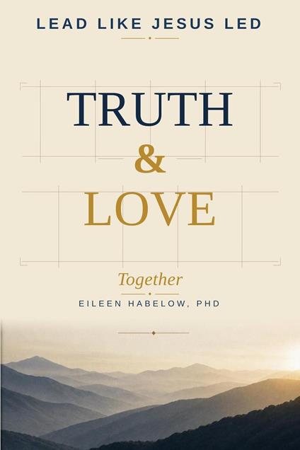 Lead Like Jesus Led: Truth & Love Together