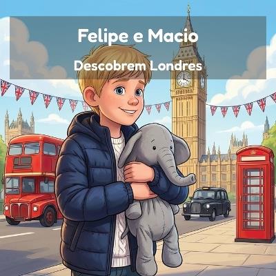 Felipe e Macio Descobrem Londres - Five Explorers Press - cover