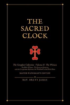 The Sacred Clock: The Complete Collection, Volume II - The Witness - The Master Watchman's Edition, Large Format - Brett James - cover