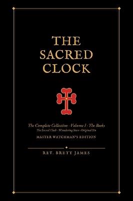 The Sacred Clock: The Complete Collection, Volumes I-IV - The Master Watchman's Edition, Large Format - Brett James - cover