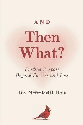 And Then What? - Neferiatiti Holt - cover