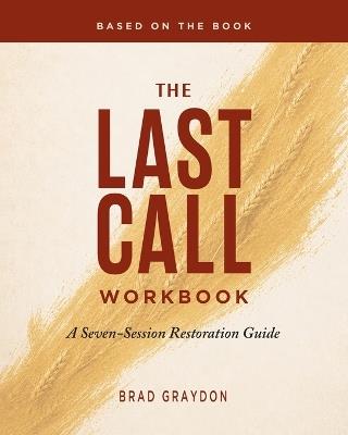 The Last Call Workbook: A Seven-Session Restoration Guide - Brad Graydon - cover