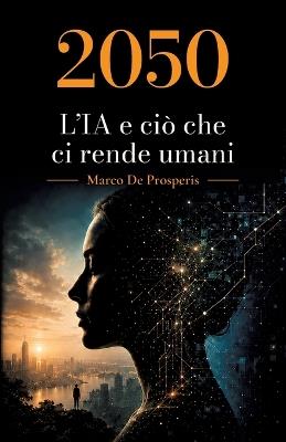 2050 L'IA e ciò che ci rende umani - Marco de Prosperis - cover