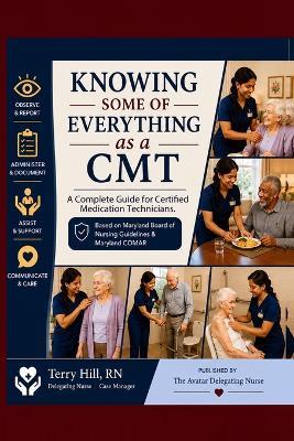 Knowing Some of Everything As A CMT: A Complete Guide for Certified Medication Technicians - Terry Hill - cover