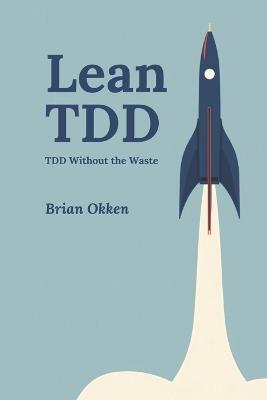 Lean TDD: TDD Without the Waste - Brian Okken - cover