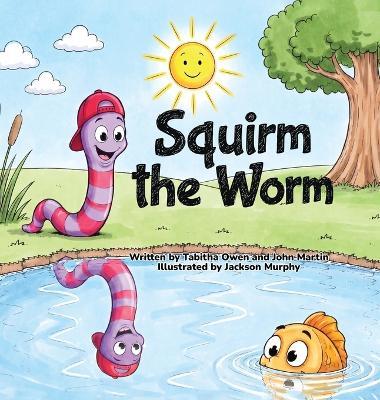 Squirm the Worm - Tabitha Owen,John Martin,Jackson Murphy - cover