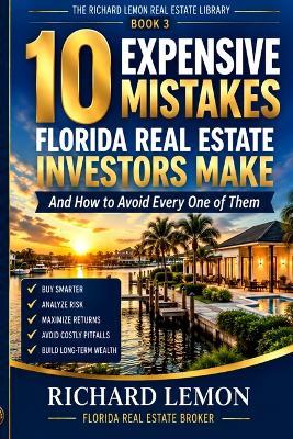 10 Expensive Mistakes Florida Real Estate Investors Make: And How to Avoid Every One of Them - Richard D Lemon - cover