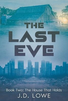 The Last Eve: Book Two: The House That Holds - Jd Lowe - cover