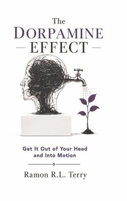 The Dorpamine Effect: Get It Out of Your Head and Into Motion - Ramon R L Terry - cover
