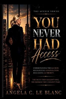 You Never Had Access - Angela C Le Blanc - cover