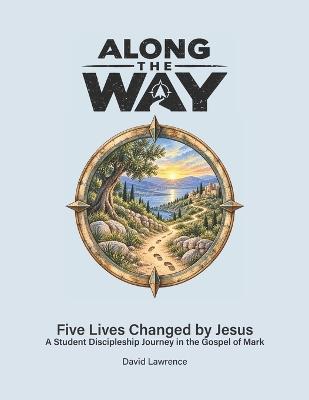 Along the Way: Five Lives Changed by Jesus - David Lawrence - cover